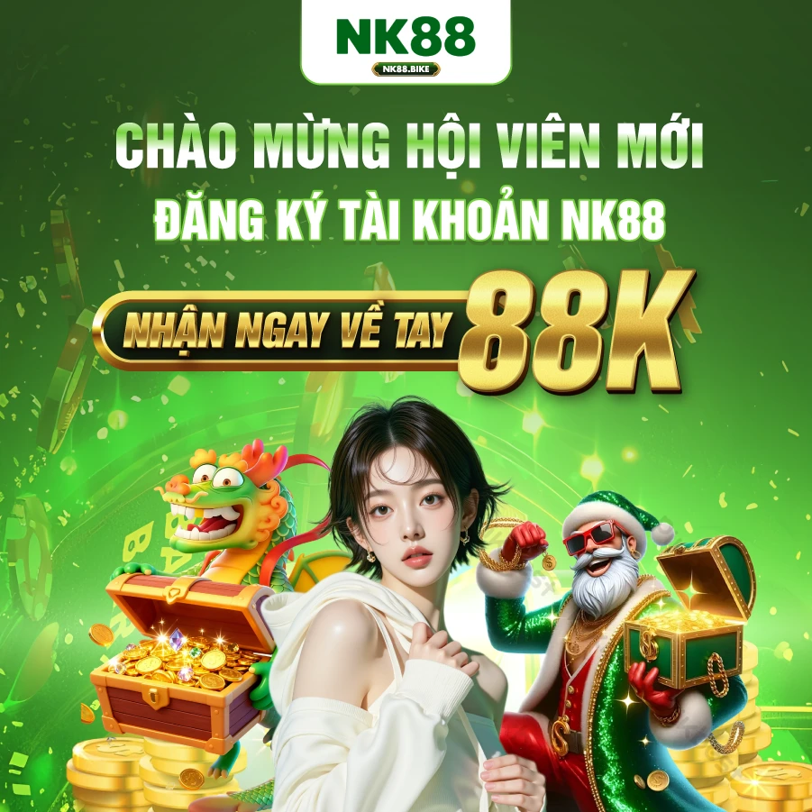CHÀO MỪNG HỘI VIÊN MỚI ĐĂNG KÝ TÀI KHOẢN nk88 NHẬN NGAY VỀ TAY 88K